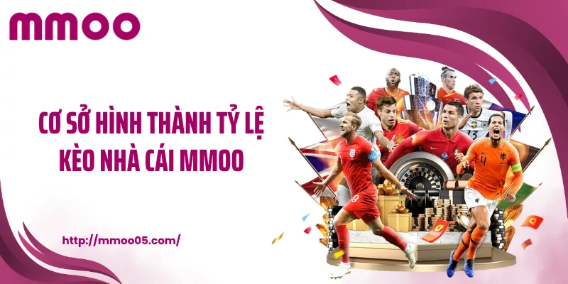 Cơ sở hình thành tỷ lệ kèo nhà cái MMOO