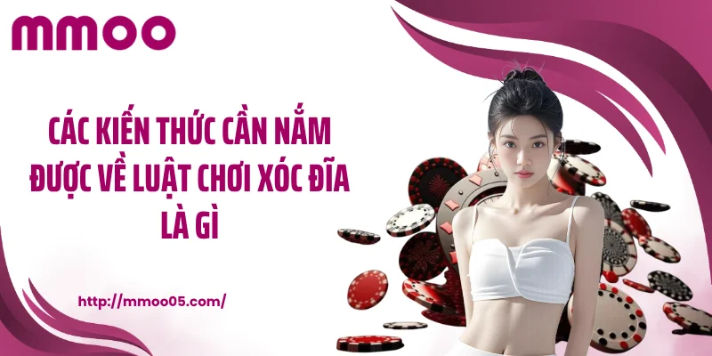 Các kiến thức cần nắm được về luật chơi xóc đĩa là gì