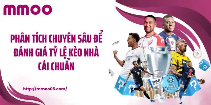 Phân tích chuyên sâu để đánh giá tỷ lệ kèo nhà cái chuẩn