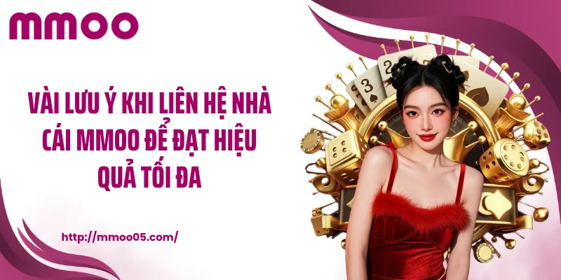 Vài lưu ý khi liên hệ nhà cái MMOO để đạt hiệu quả tối đa